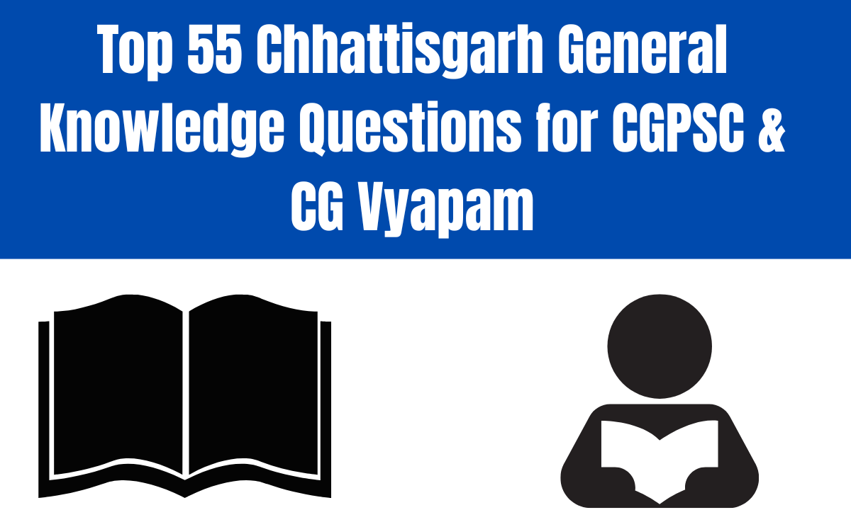 Top 55 Chhattisgarh General Knowledge Questions for CGPSC & CG Vyapam